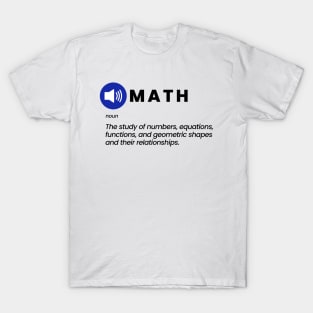 Math - The study of numbers, equations, functions, and geometric shapes and their relationships T-Shirt